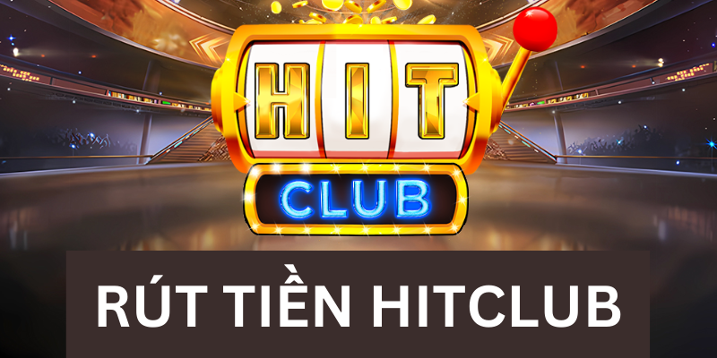 Những đánh giá khách quan về giao dịch rút tiền Hitclub